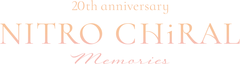 20th anniversary NITRO CHiRAL Memories